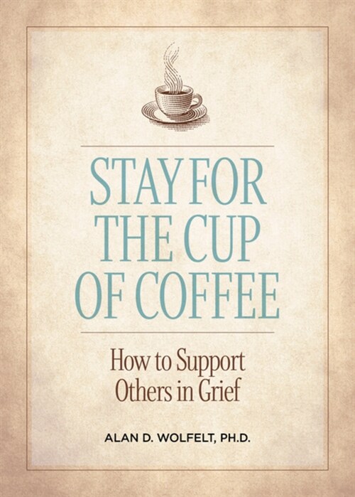 Stay for the Cup of Coffee: How to Support Others in Grief (Paperback)