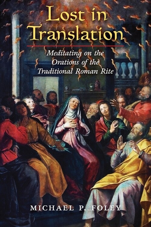 Lost in Translation: Meditating on the Orations of the Traditional Roman Rite (Paperback)