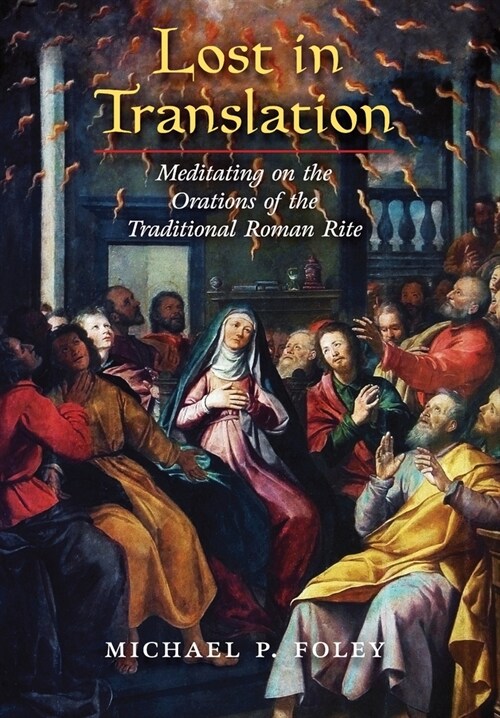 Lost in Translation: Meditating on the Orations of the Traditional Roman Rite (Hardcover)