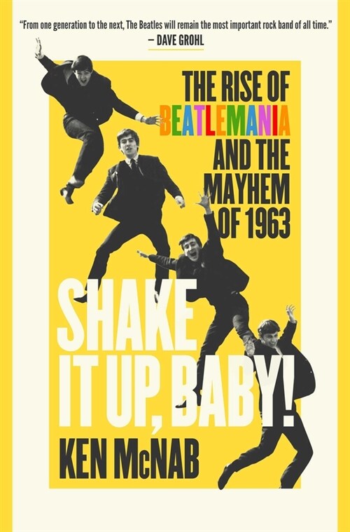 Shake It Up, Baby!: The Rise of Beatlemania and the Mayhem of 1963 (Hardcover)