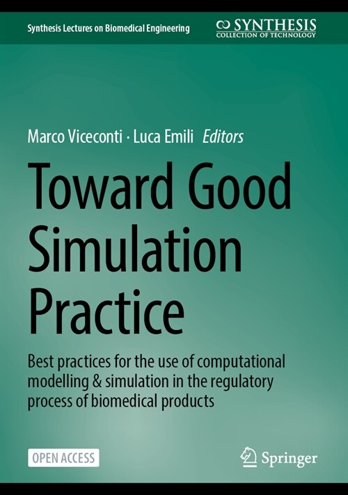 Toward Good Simulation Practice: Best Practices for the Use of Computational Modelling and Simulation in the Regulatory Process of Biomedical Products (Hardcover, 2024)