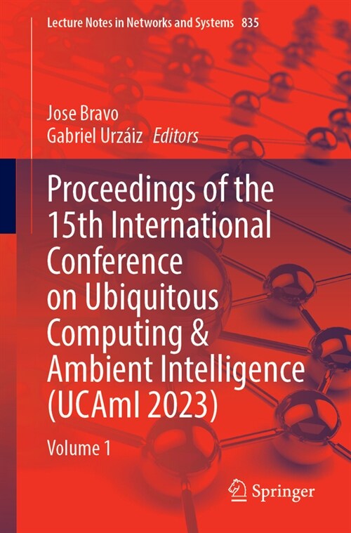 Proceedings of the 15th International Conference on Ubiquitous Computing & Ambient Intelligence (Ucami 2023): Volume 1 (Paperback, 2023)