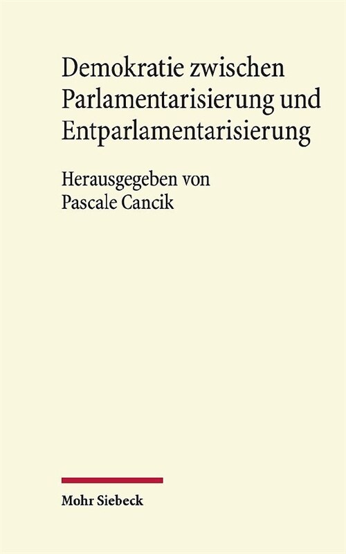 Demokratie Zwischen Parlamentarisierung Und Entparlamentarisierung: Eine Veroffentlichung Aus Dem Arbeitskreis Fur Rechtswissenschaft Und Zeitgeschich (Hardcover)