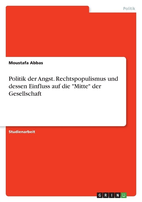 Politik der Angst. Rechtspopulismus und dessen Einfluss auf die Mitte der Gesellschaft (Paperback)