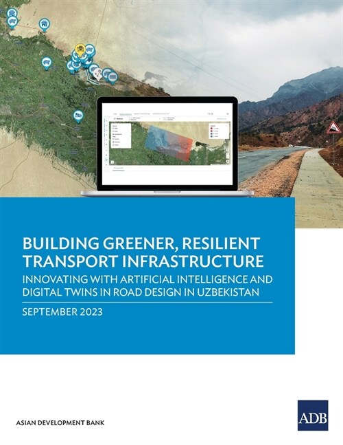 Building Greener, Resilient Transport Infrastructure: Innovating with Artificial Intelligence and Digital Twins in Road Design in Uzbekistan (Paperback)