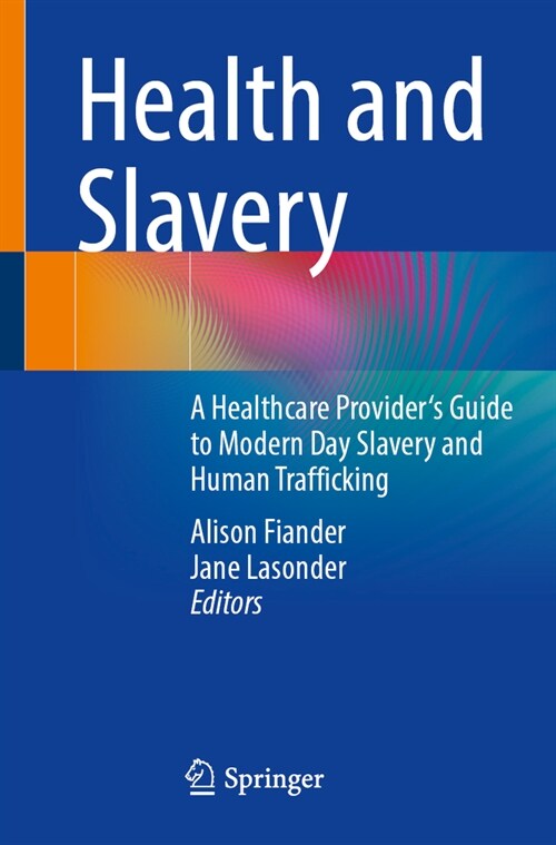 Health and Slavery: A Healthcare Providers Guide to Modern Day Slavery and Human Trafficking (Paperback, 2024)