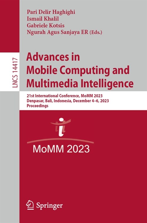 Advances in Mobile Computing and Multimedia Intelligence: 21st International Conference, Momm 2023, Denpasar, Bali, Indonesia, December 4-6, 2023, Pro (Paperback, 2023)