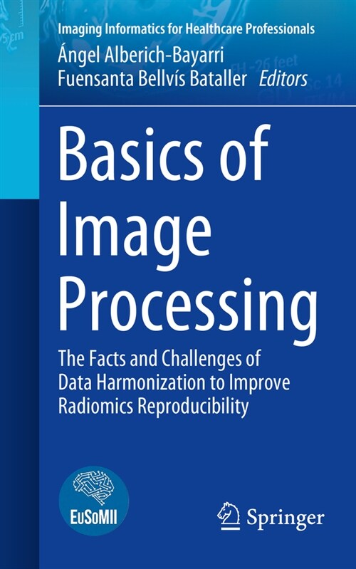 Basics of Image Processing: The Facts and Challenges of Data Harmonization to Improve Radiomics Reproducibility (Paperback, 2023)