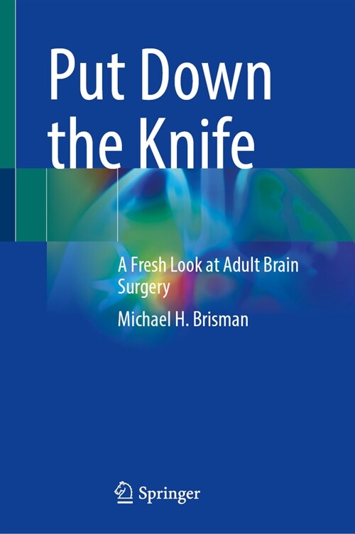 Put Down the Knife: A Fresh Look at Adult Brain Surgery (Hardcover, 2023)