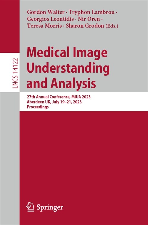 Medical Image Understanding and Analysis: 27th Annual Conference, Miua 2023, Aberdeen, Uk, July 19-21, 2023, Proceedings (Paperback, 2024)