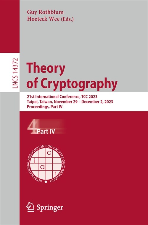 Theory of Cryptography: 21st International Conference, Tcc 2023, Taipei, Taiwan, November 29-December 2, 2023, Proceedings, Part IV (Paperback, 2023)
