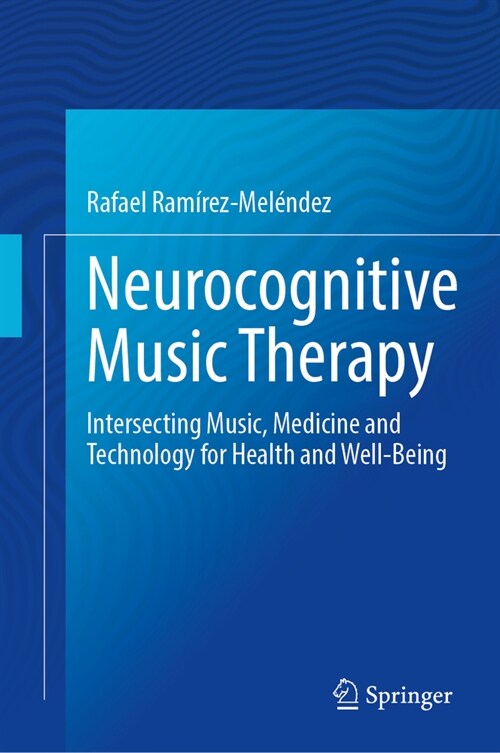 Neurocognitive Music Therapy: Intersecting Music, Medicine and Technology for Health and Well-Being (Hardcover, 2023)