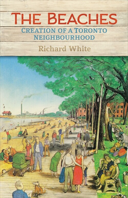 The Beaches: Creation of a Toronto Neighbourhood (Hardcover)