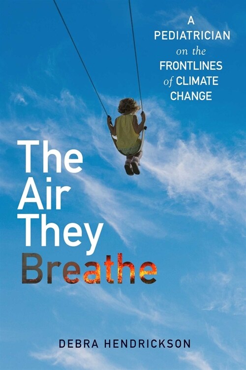The Air They Breathe: A Pediatrician on the Frontlines of Climate Change (Hardcover)