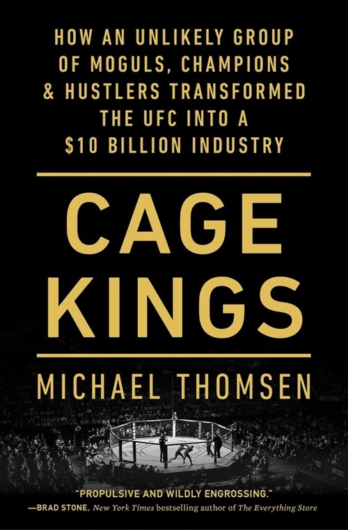 Cage Kings: How an Unlikely Group of Moguls, Champions & Hustlers Transformed the Ufc Into a $10 Billion Industry (Paperback)