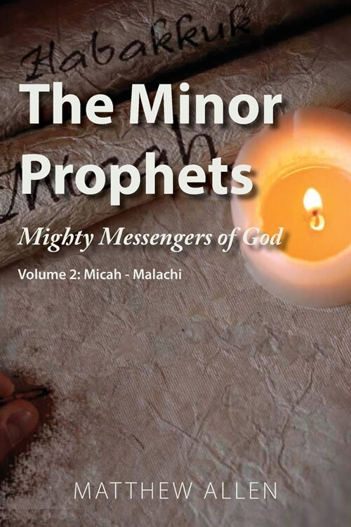 The Minor Prophets: Mighty Messengers of God Volume 2: Micah-Malachi (Paperback)