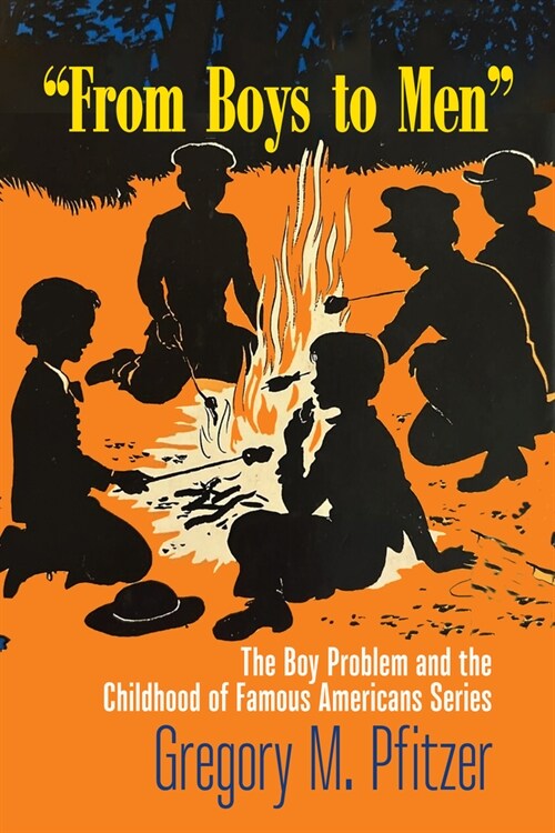 From Boys to Men: The Boy Problem and the Childhood of Famous Americans Series (Hardcover)