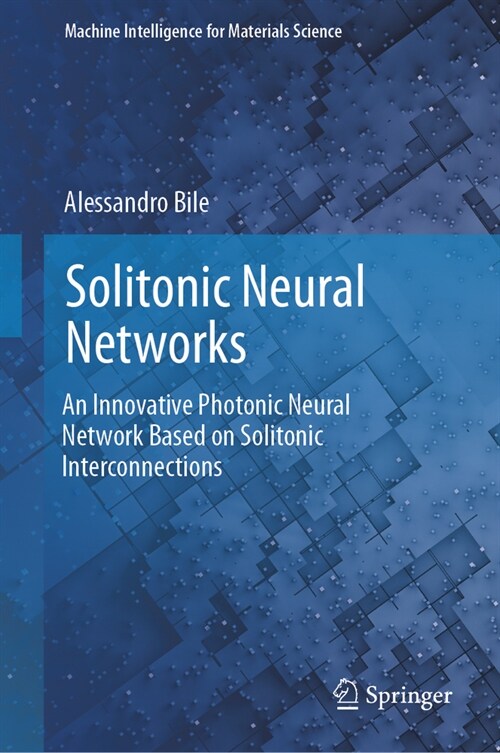 Solitonic Neural Networks: An Innovative Photonic Neural Network Based on Solitonic Interconnections (Hardcover, 2024)