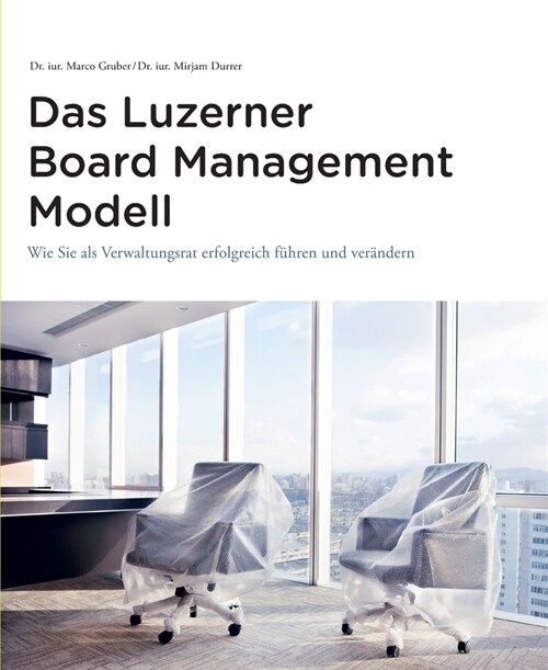 Das Luzerner Board Management Modell: Wie Sie als Verwaltungsrat erfolgreich f?ren und ver?dern (Paperback)