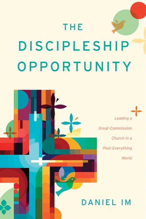The Discipleship Opportunity: Leading a Great-Commission Church in a Post-Everything World (Paperback)