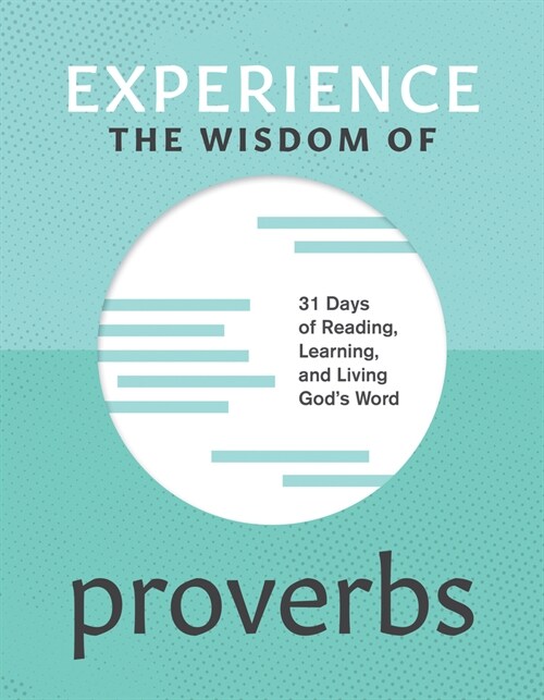 Experience the Wisdom of Proverbs: 31 Days of Reading, Learning, and Living Gods Word (Paperback)