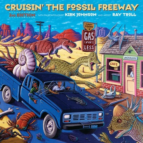 Cruisin the Fossil Freeway: An Epoch Tale of a Scientist and an Artist on the Ultimate 5,000-Mile Paleo Road Trip (Paperback, 2, Second Edition)