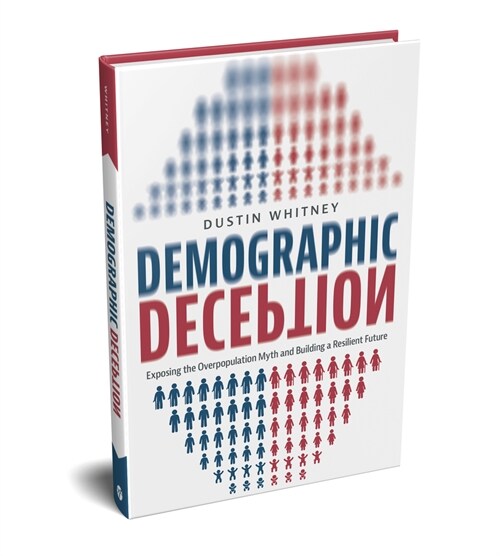 Demographic Deception: Exposing the Overpopulation Myth and Building a Resilient Future (Hardcover)