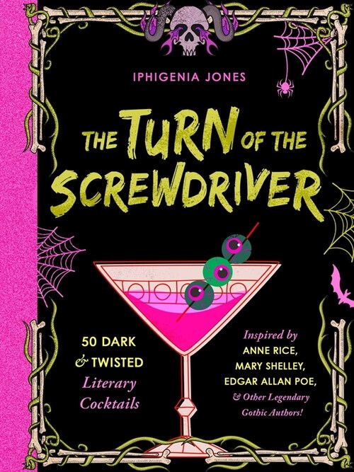 The Turn of the Screwdriver: 50 Dark and Twisted Literary Cocktails Inspired by Anne Rice, Mary Shelley, Edgar Allan Poe, and Other Legendary Gothi (Hardcover)