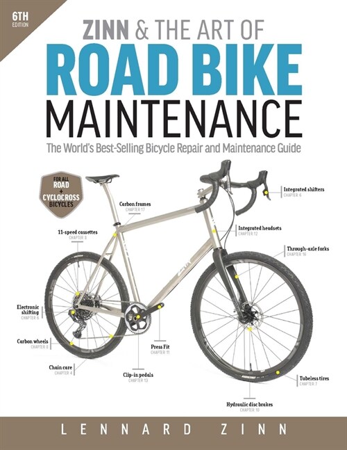 Zinn & the Art of Road Bike Maintenance: The Worlds Best-Selling Bicycle Repair and Maintenance Guide, 6th Edition (Paperback)