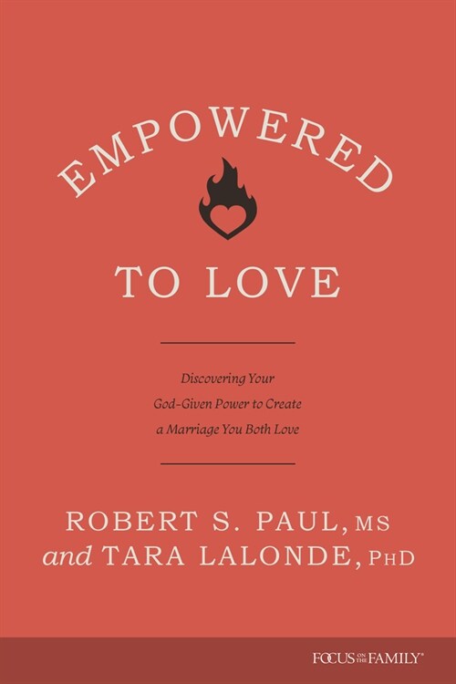 Empowered to Love: Discovering Your God-Given Power to Create a Marriage You Both Love (Paperback)