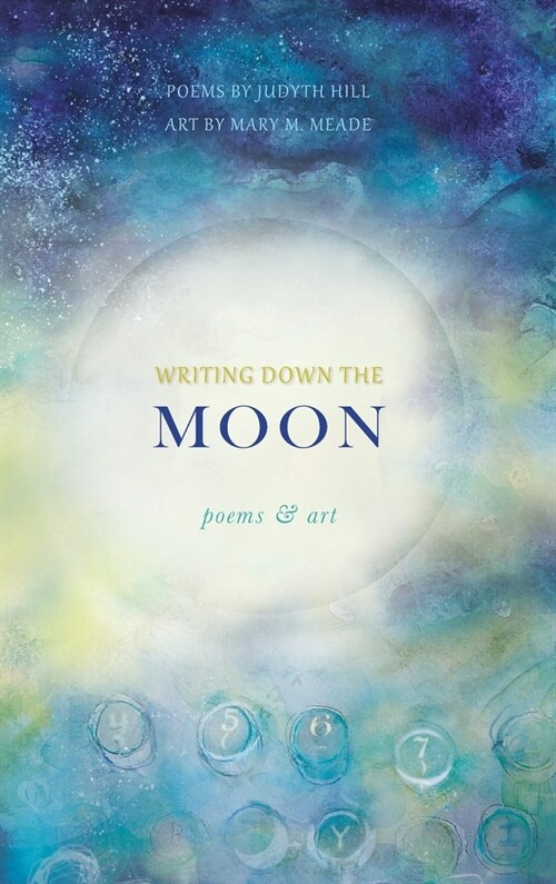 Writing Down the Moon: Poems & Art (Hardcover)