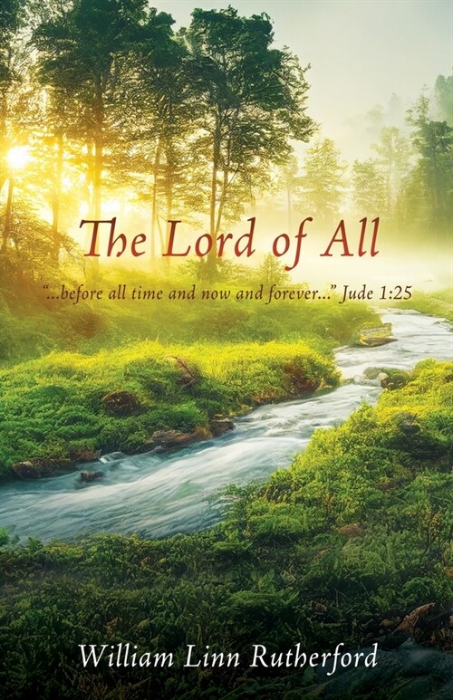 The Lord of All: ...before all time and now and forever... Jude 1:25 (Paperback)