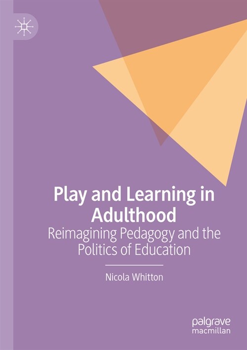 Play and Learning in Adulthood: Reimagining Pedagogy and the Politics of Education (Paperback, 2022)