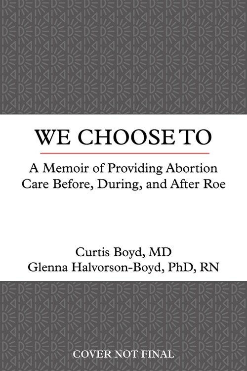 We Choose to: A Memoir of Providing Abortion Care Before, During, and After Roe (Paperback)