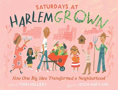 Saturdays at Harlem Grown: How One Big Idea Transformed a Neighborhood (Hardcover)