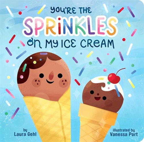 Youre the Sprinkles on My Ice Cream (Board Books)