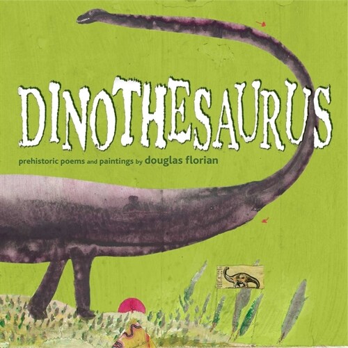 Dinothesaurus: Prehistoric Poems and Paintings (Paperback, Reprint)