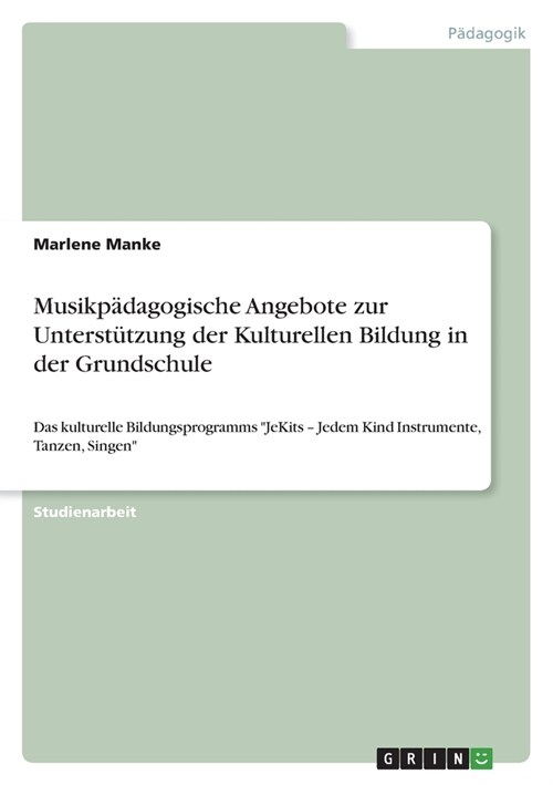 Musikp?agogische Angebote zur Unterst?zung der Kulturellen Bildung in der Grundschule: Das kulturelle Bildungsprogramms JeKits - Jedem Kind Instrum (Paperback)