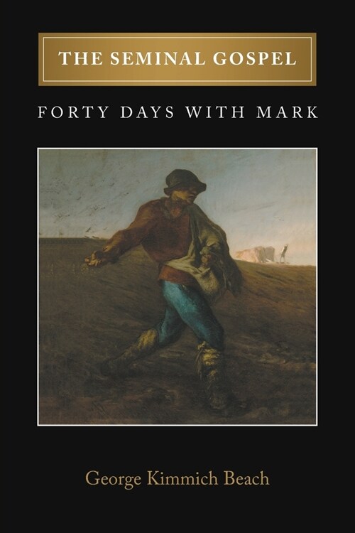 The Seminal Gospel: Forty Days with Mark (Paperback)