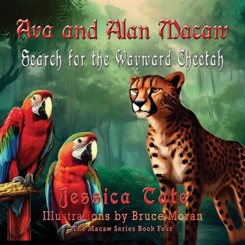 Ava and Alan Macaw Search for the Wayward Cheetah (Paperback)