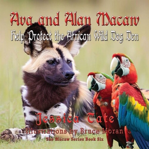 Ava and Alan Macaw Help Protect the African Wild Dog Den (Paperback)