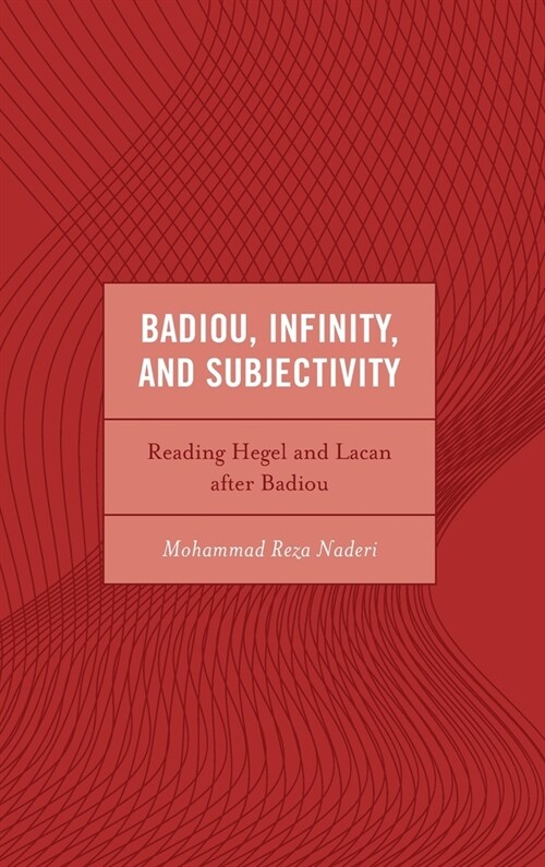 Badiou, Infinity, and Subjectivity: Reading Hegel and Lacan After Badiou (Hardcover)