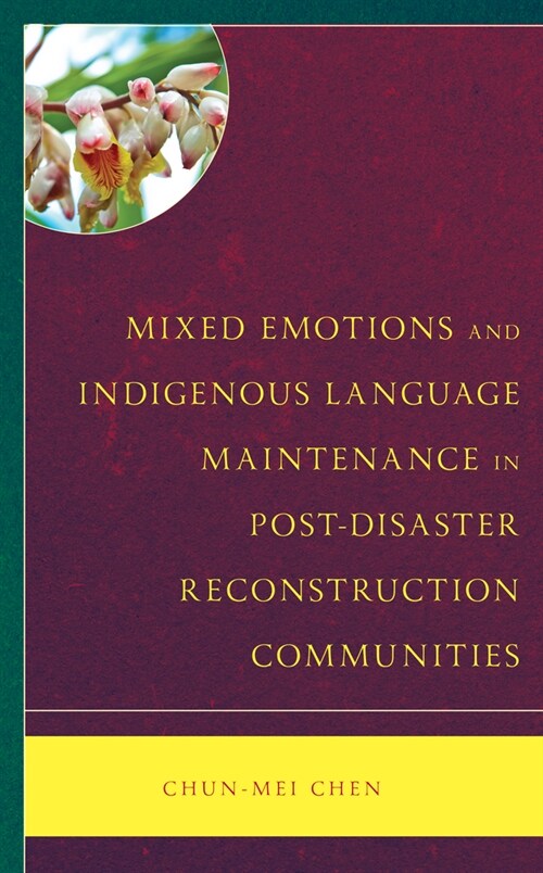 Mixed Emotions and Indigenous Language Maintenance in Post-Disaster Reconstruction Communities (Hardcover)