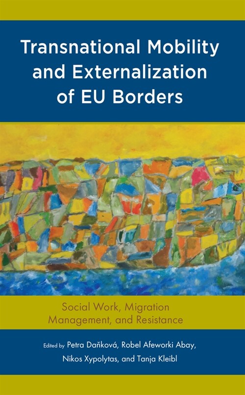 Transnational Mobility and Externalization of Eu Borders: Social Work, Migration Management, and Resistance (Hardcover)
