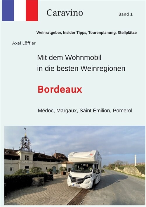 Mit dem Wohnmobil in die besten Weinregionen: Bordeaux (Paperback)