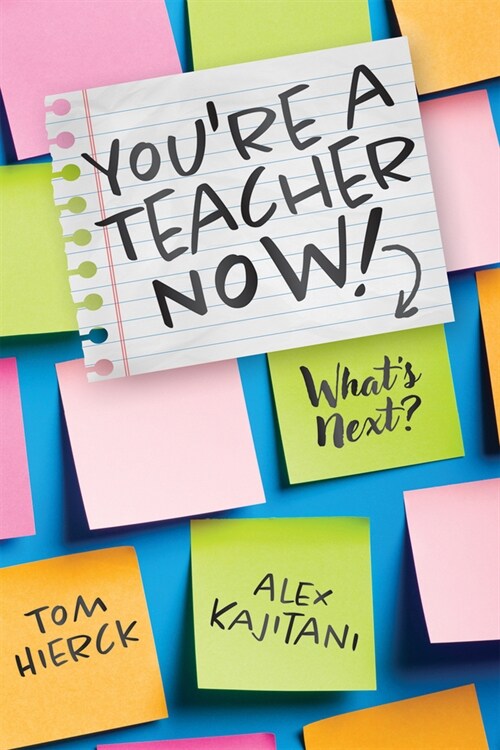 Youre a Teacher Now! Whats Next?: (Teacher Tips for Classroom Management, Relationship Building, Effective Instruction, and Self-Care) (Paperback)