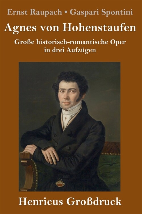 Agnes von Hohenstaufen (Gro?ruck): Gro? historisch-romantische Oper in drei Aufz?en (Hardcover)