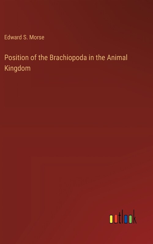 Position of the Brachiopoda in the Animal Kingdom (Hardcover)