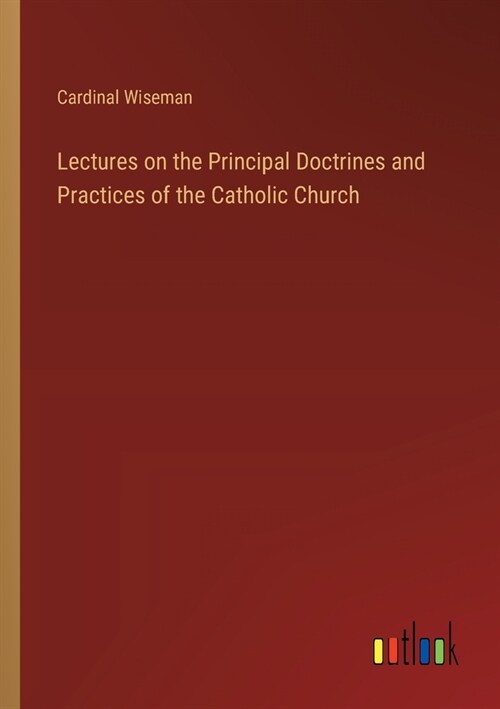 Lectures on the Principal Doctrines and Practices of the Catholic Church (Paperback)