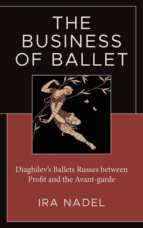 The Business of Ballet: Diaghilevs Ballets Russes Between Profit and the Avant-Garde (Hardcover)
